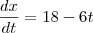 \frac{dx}{dt}=18-6t \frac{dx}{dt}=18-6t