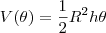 V(\theta ) = \frac{1}{2}R^2h\theta V(\theta ) = \frac{1}{2}R^2h\theta