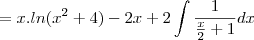 =x.ln(x^2+4)-2x+2\int\frac{1}{\frac{x}{2}+1}dx
