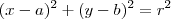 (x-a)^2 + (y-b)^2 = r^2 (x-a)^2 + (y-b)^2 = r^2