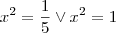 x^2=\frac{1}{5} \vee x^2=1