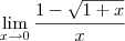 \lim_{x\to 0} \frac{1 - \sqrt{1 + x}}{x} \lim_{x\to 0} \frac{1 - \sqrt{1 + x}}{x}