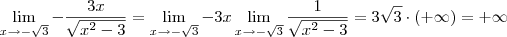 \lim_{x\to -\sqrt{3}} -\frac{3x}{\sqrt{x^2 - 3}} = \lim_{x\to -\sqrt{3}} -3x \lim_{x \to -\sqrt{3}} \frac{1}{\sqrt{x^2 - 3}} = 3\sqrt{3}\cdot (+\infty) = +\infty