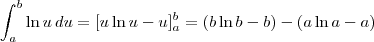 \int_a^b \ln u\, du = [u\ln u - u]_a^b = (b\ln b - b) - (a\ln a - a)