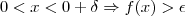 0<x<0+\delta \Rightarrow f(x)>\epsilon 0<x<0+\delta \Rightarrow f(x)>\epsilon