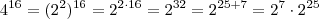 4^{16} = (2^2)^{16} = 2^{2 \cdot 16} = 2^{32} = 2^{25 + 7} = 2^7 \cdot 2^{25} 4^{16} = (2^2)^{16} = 2^{2 \cdot 16} = 2^{32} = 2^{25 + 7} = 2^7 \cdot 2^{25}