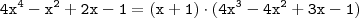 \mathtt{4x^4 - x^2 + 2x - 1 = (x + 1) \cdot (4x^3 - 4x^2 + 3x - 1)}