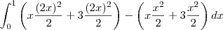 \int_{0}^{1}\left(x\frac{(2x)^2}{2}+3\frac{(2x)^2}{2}\right)-\left(x\frac{x^2}{2}+3\frac{x^2}{2}\right)dx