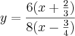 y=\frac{6(x+\frac{2}{3})}{8(x-\frac{3}{4})}