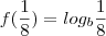 f(\frac{1}{8}) = log_b{\frac{1}{8}}