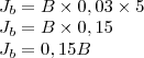 \\J_b=B\times 0,03\times 5\\
J_b=B\times 0,15\\
J_b=0,15B \\J_b=B\times 0,03\times 5\\
J_b=B\times 0,15\\
J_b=0,15B