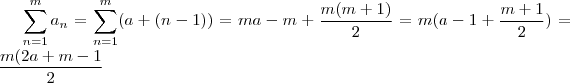 \sum_{n=1}^m a_n = \sum_{n=1}^m (a + (n-1)) = ma - m + \frac{m(m+1)}{2} = m(a-1 + \frac{m+1}{2}) = \frac{m(2a +m-1}{2} \sum_{n=1}^m a_n = \sum_{n=1}^m (a + (n-1)) = ma - m + \frac{m(m+1)}{2} = m(a-1 + \frac{m+1}{2}) = \frac{m(2a +m-1}{2}