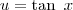 u=\tan\ x u=\tan\ x