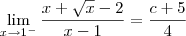\lim_{x\to 1^-} \dfrac{x + \sqrt{x} - 2}{x - 1} = \dfrac{c + 5}{4} \lim_{x\to 1^-} \dfrac{x + \sqrt{x} - 2}{x - 1} = \dfrac{c + 5}{4}