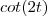 cot(2t)