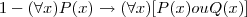 1-(\forall x)P(x)\rightarrow(\forall x)[P(x) ou Q(x)]