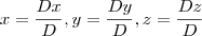 x = \frac{Dx}{D},y=\frac{Dy}{D},z=\frac{Dz}{D} x = \frac{Dx}{D},y=\frac{Dy}{D},z=\frac{Dz}{D}