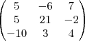 \begin{pmatrix} 5 & -6 & 7 \\ 5 & 21 & -2 \\ -10 & 3 & 4 \\ \end{pmatrix} \begin{pmatrix} 5 & -6 & 7 \\ 5 & 21 & -2 \\ -10 & 3 & 4 \\ \end{pmatrix}
