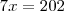 7x=202