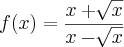 f(x)= \frac{x+\sqrt[]{x}}{x-\sqrt[]{x}}