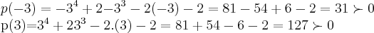 p(-3)={-3}^{4}+2{-3}^{3}-2(-3)-2=81-54+6-2=31\succ 0

p(3)={3}^{4}+2{3}^{3}-2.(3)-2=81+54-6-2=127\succ0