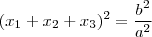 (x_1+x_2+x_3)^2 = \frac{b^2}{a^2} (x_1+x_2+x_3)^2 = \frac{b^2}{a^2}