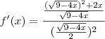 f^\prime(x)=\frac{\frac{{(\sqrt{9-4x}})^{2}+2x}{\sqrt{9-4x}}}{(\frac{\sqrt{9-4x}}{2})^{2}}