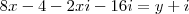 8x-4-2xi-16i=y+i