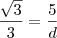 \frac{\sqrt{3}}{3}=\frac{5}{d}