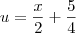 u = \frac{x}{2}+\frac{5}{4}