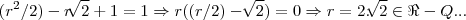 ({r}^{2}/2)-r\sqrt[]{2}+1=1\Rightarrow r((r/2)-\sqrt[]{2})=0\Rightarrow r=2.\sqrt[]{2}\in \Re-Q...