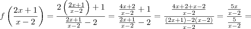 f \left(\frac {2x + 1} {x-2} \right) = \frac {2 \left(\frac {2x +1}{x-2} \right)+1}{ \frac {2x+1}{x-2} - 2} = \frac {\frac {4x + 2}{x-2} +1}{\frac {2x+1}{x-2} - 2} = \frac{\frac{4x+2+x-2}{x-2}}{\frac{(2x+1) - 2(x-2)}{x-2}} = \frac{\frac {5x}{x-2}}{\frac{5}{x-2}} =