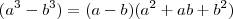 (a^3 - b^3) = (a - b)(a^2 + ab + b^2)