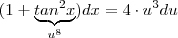 (1+ \underbrace{tan^2x}_{u^8} )dx = 4 \cdot u^3 du