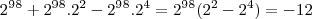 \[2^9^8+2^9^8.2^2-2^9^8.2^4 = 2^9^8(2^2-2^4) = -12\]