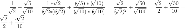 \frac{1}{\sqrt[]{2}} + \frac{\sqrt[]{5}}{\sqrt[]{10}} =\frac{1*\sqrt[]{2}}{(\sqrt[]{2}*)(\sqrt[]{2})}}+\frac{(\sqrt[]{5})*(\sqrt[]{10})}{(\sqrt[]{10})*(\sqrt[]{10})} = \frac{\sqrt[]{2}}{(\sqrt[]{2}){}^{2}}+\frac{\sqrt[]{50}}{\sqrt[]{100}}= \frac{\sqrt[]{2}}{2}+\frac{\sqrt[]{50}}{10}=\frac{\sqrt[]{2}}{2}+\frac{5\sqrt[]{2}}{10}