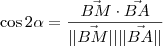 \cos 2\alpha = \frac{\vec{BM}\cdot \vec{BA}}{||\vec{BM}||||\vec{BA}||} \cos 2\alpha = \frac{\vec{BM}\cdot \vec{BA}}{||\vec{BM}||||\vec{BA}||}