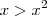 x > x^2