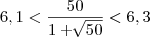 6,1<\frac{50}{1+\sqrt[]{50}} < 6,3