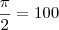 \frac{\pi}{2} = 100