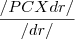 \frac{/PC X dr/}{/dr/} \frac{/PC X dr/}{/dr/}