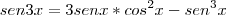 sen3x=3senx*cos^2x - sen^3x sen3x=3senx*cos^2x - sen^3x