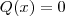 Q(x) = 0 Q(x) = 0