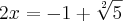 2x=-1+\sqrt[2]{5}
