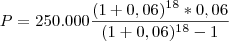 P= 250.000\frac{(1+0,06)^1^8*0,06}{(1+0,06)^1^8-1}