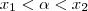 x_1<\alpha<x_2 x_1<\alpha<x_2