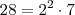 28 = 2^2 \cdot 7 28 = 2^2 \cdot 7