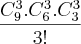 \frac{{C}_{9}^{3}.{C}_{6}^{3}.{C}_{3}^{3}}{3!} \frac{{C}_{9}^{3}.{C}_{6}^{3}.{C}_{3}^{3}}{3!}