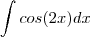 \int cos(2x)dx \int cos(2x)dx