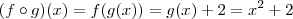 (f \circ g)(x) = f(g(x)) = g(x) + 2 = x^2 + 2